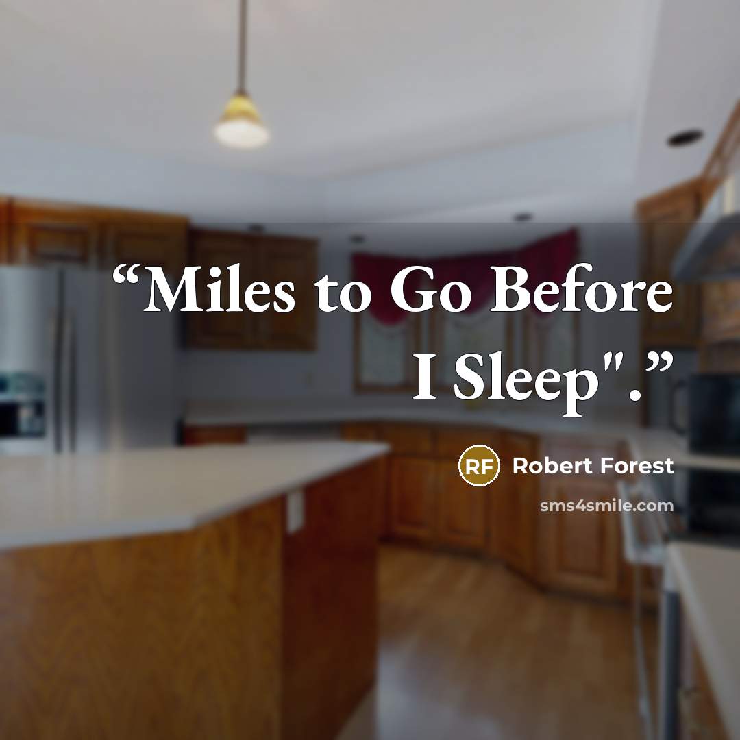 “Miles to Go Before I Sleep".” quote by Robert Forest