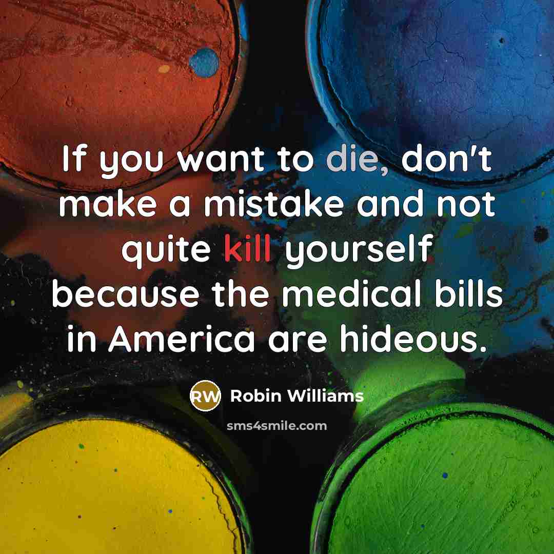 “If you want to die, don't make a mistake and…” quote by Robin Williams