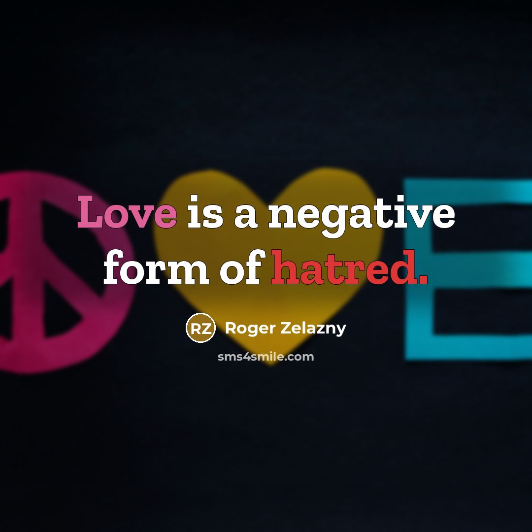 “Love is a negative form of hatred.…” quote by Roger Zelazny