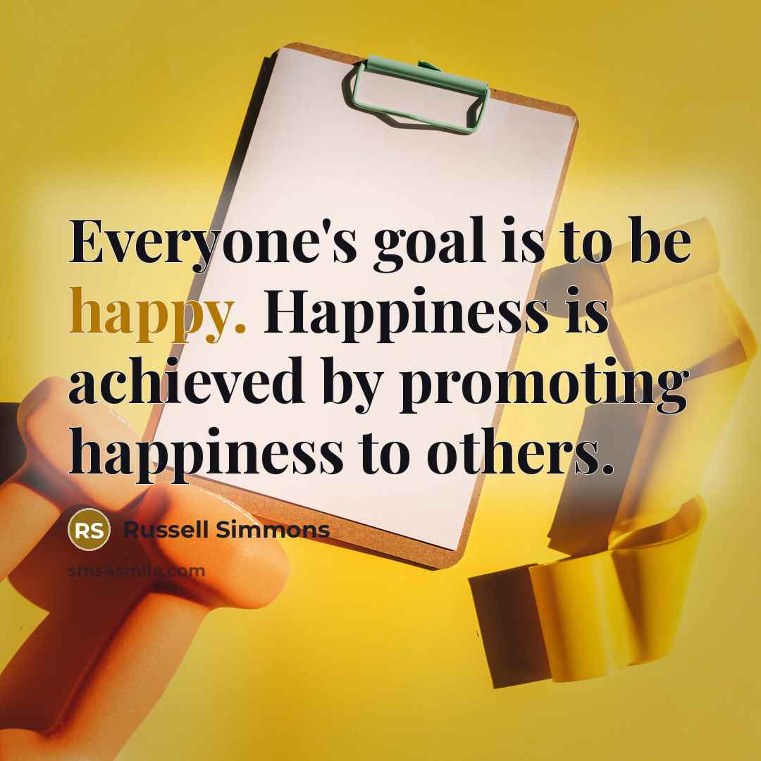 “Everyone's goal is to be happy. Happiness is achieved by…” quote by Russell Simmons