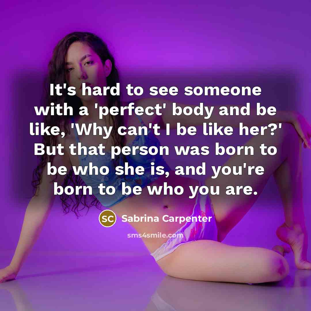 “It's hard to see someone with a 'perfect' body and…” quote by Sabrina Carpenter