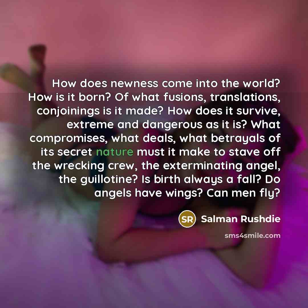“How does newness come into the world? How is it…” quote by Salman Rushdie