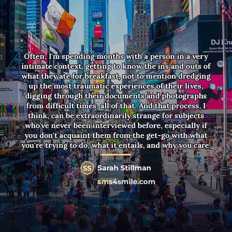 “Often, I'm spending months with a person in a very…” quote by Sarah Stillman