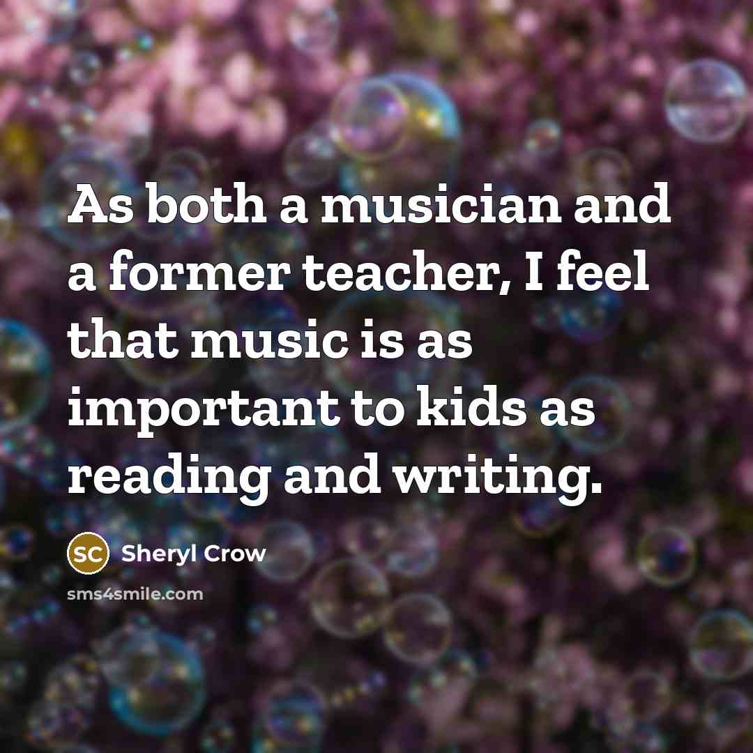 “As both a musician and a former teacher, I feel…” quote by Sheryl Crow