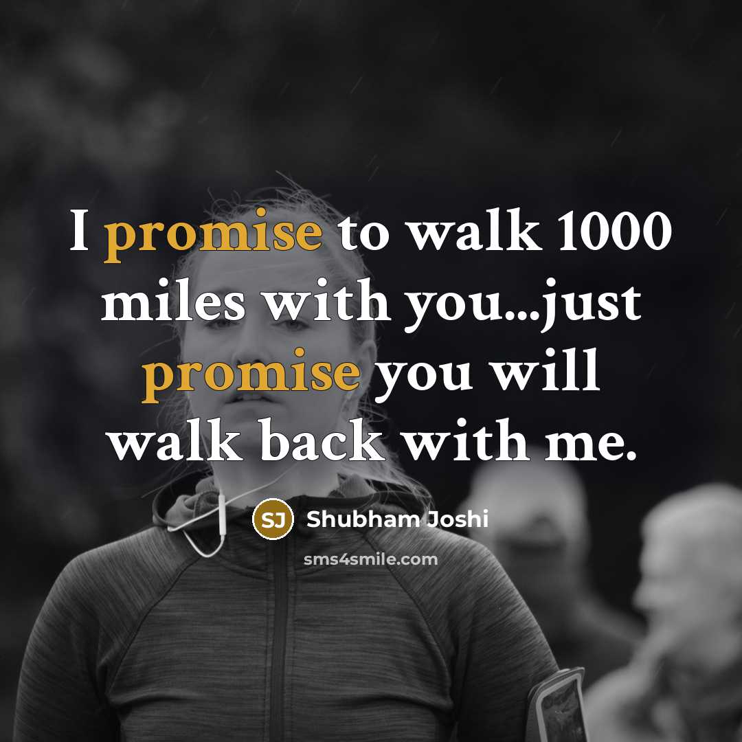 “I promise to walk 1000 miles with you...just promise you…” quote by Shubham Joshi