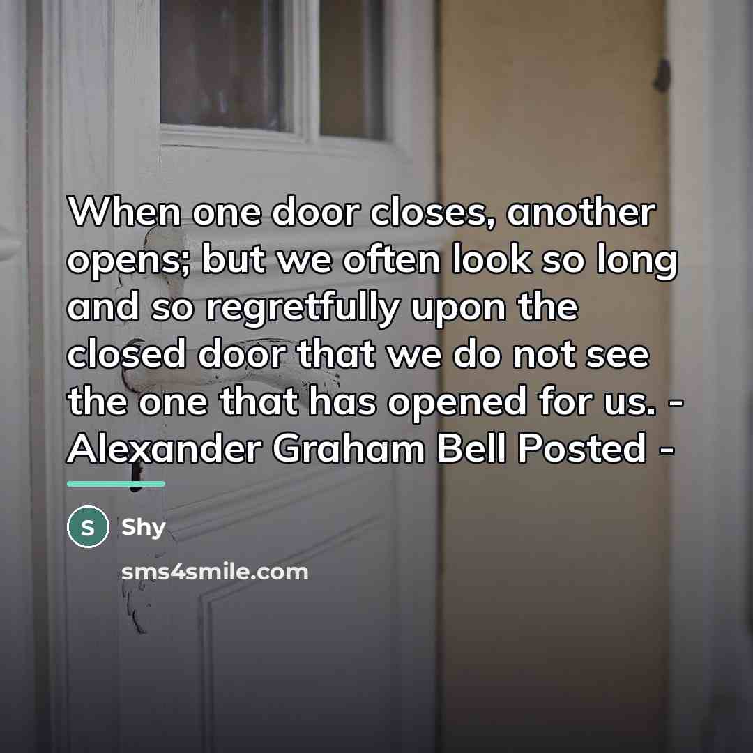 “When one door closes, another opens; but we often look…” quote by Shy