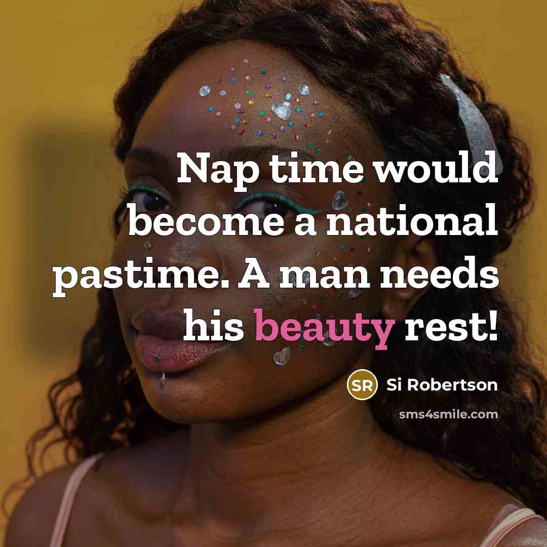 “Nap time would become a national pastime. A man needs…” quote by Si Robertson