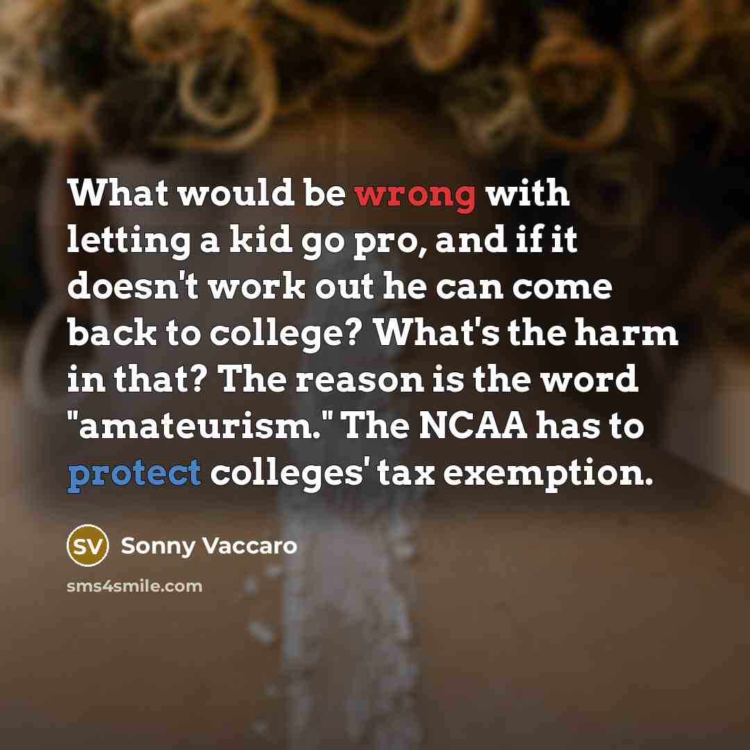 “What would be wrong with letting a kid go pro,…” quote by Sonny Vaccaro