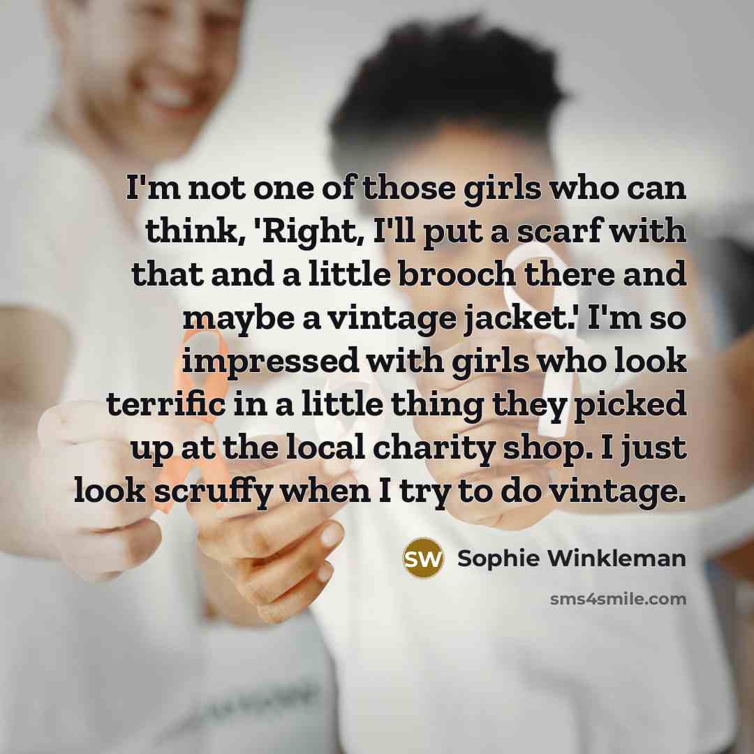 “I'm not one of those girls who can think, 'Right,…” quote by Sophie Winkleman