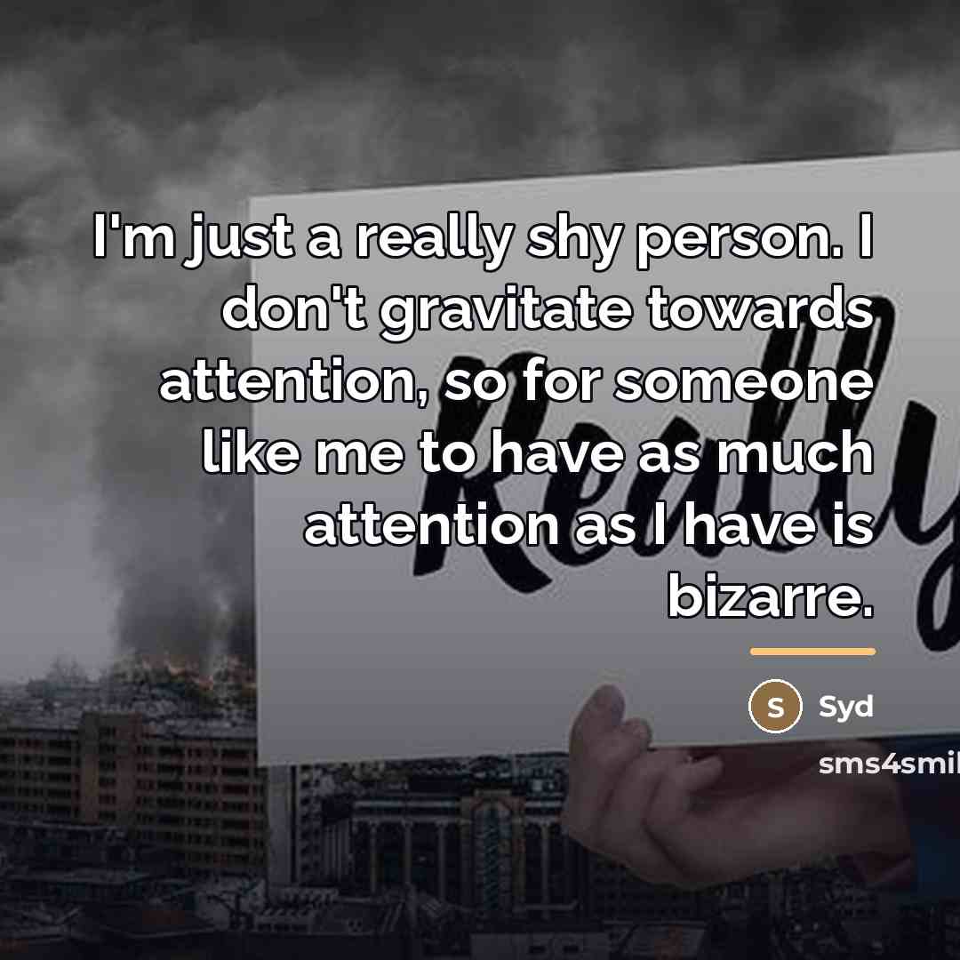 “I'm just a really shy person. I don't gravitate towards…” quote by Syd
