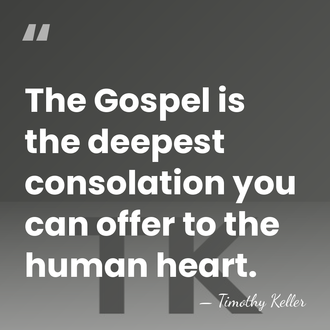 The Gospel is the deepest consolation you can offer to the human&hellip; - Timothy Keller
