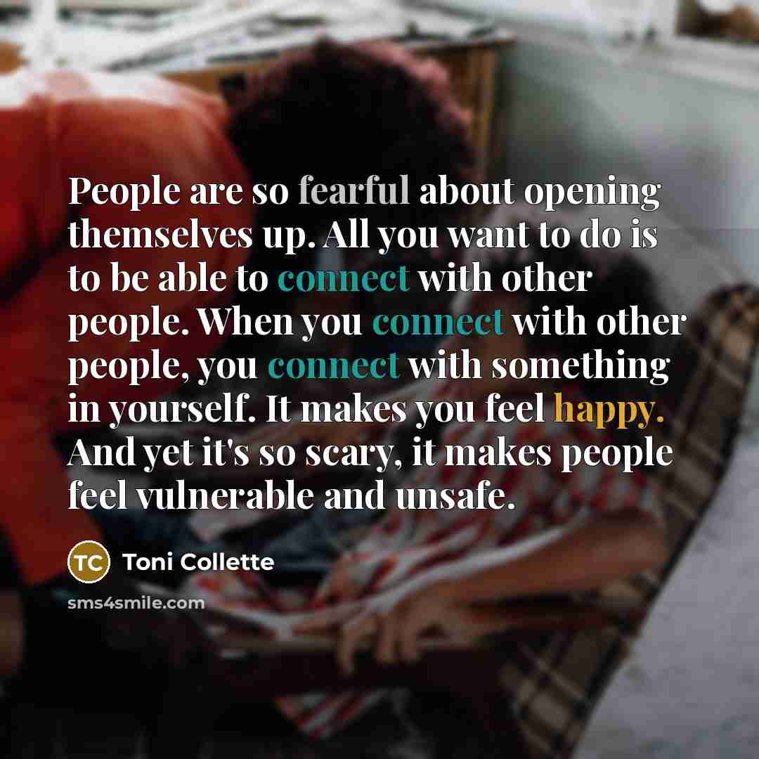 “People are so fearful about opening themselves up. All you…” quote by Toni Collette