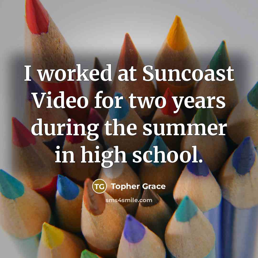 “I worked at Suncoast Video for two years during the…” quote by Topher Grace