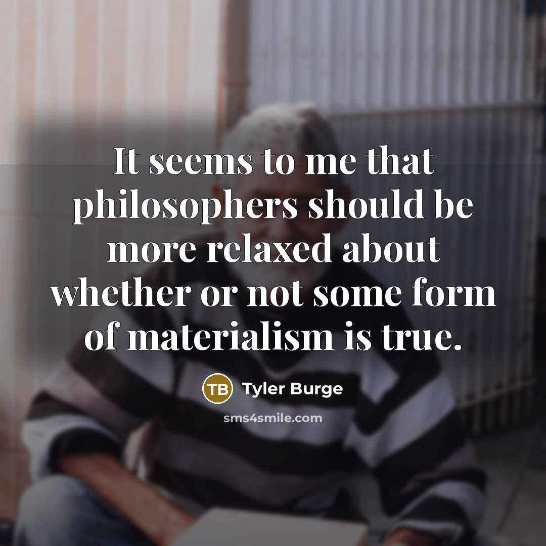 “It seems to me that philosophers should be more relaxed…” quote by Tyler Burge