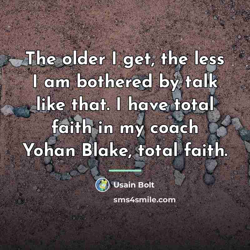 “The older I get, the less I am bothered by…” quote by Usain Bolt