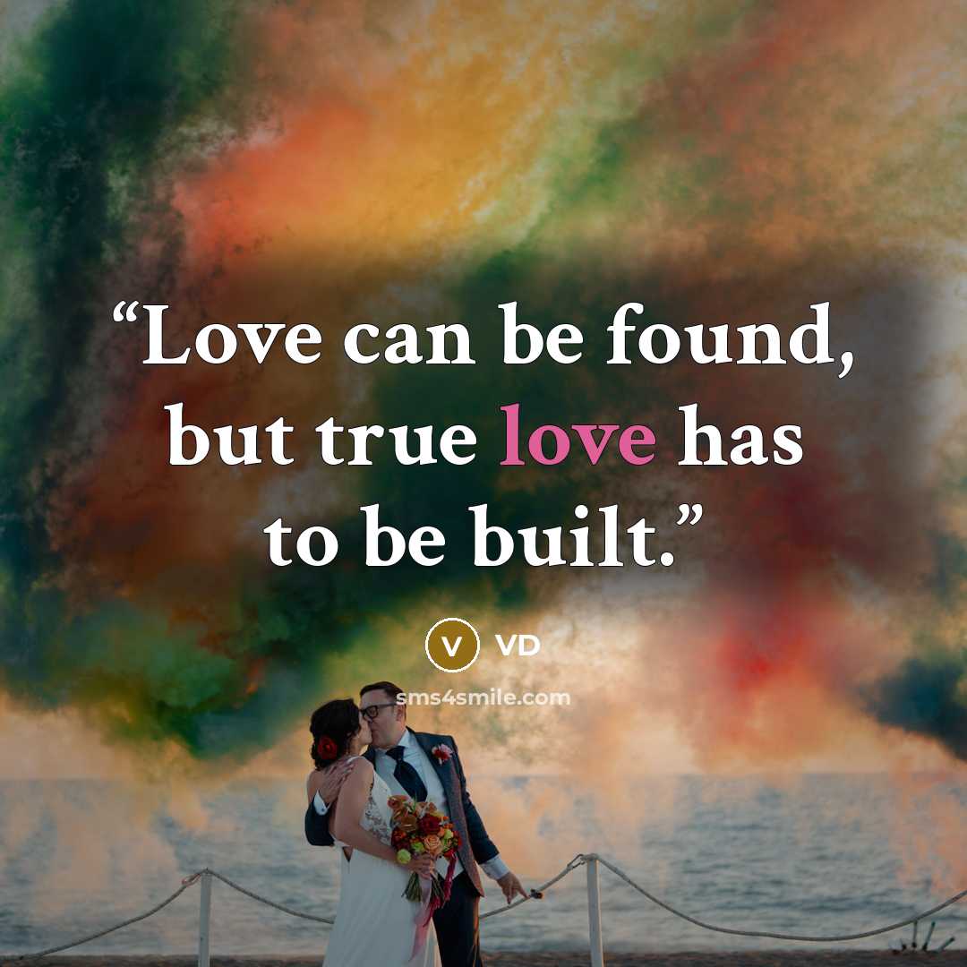 “Love can be found, but true love has to be built.” quote by VD