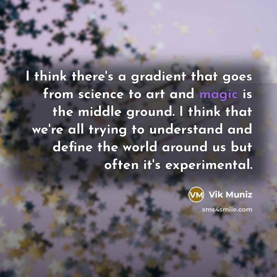 “I think there's a gradient that goes from science to…” quote by Vik Muniz