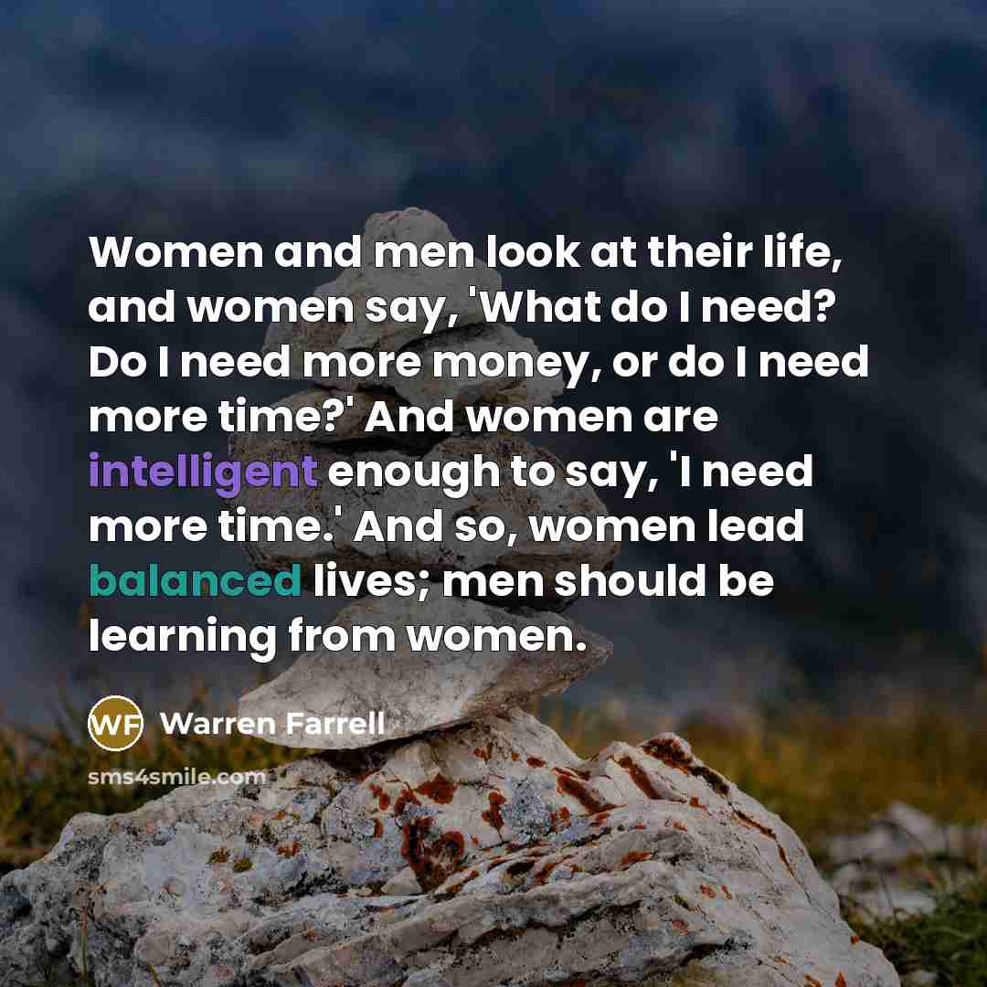 “Women and men look at their life, and women say,…” quote by Warren Farrell