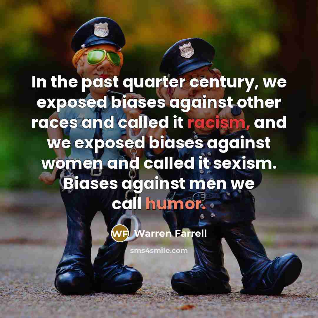 “In the past quarter century, we exposed biases against other…” quote by Warren Farrell