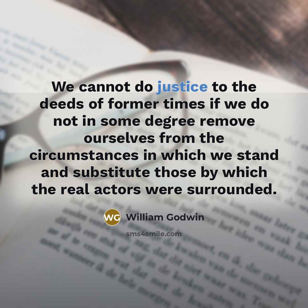 “We cannot do justice to the deeds of former times…” quote by William Godwin