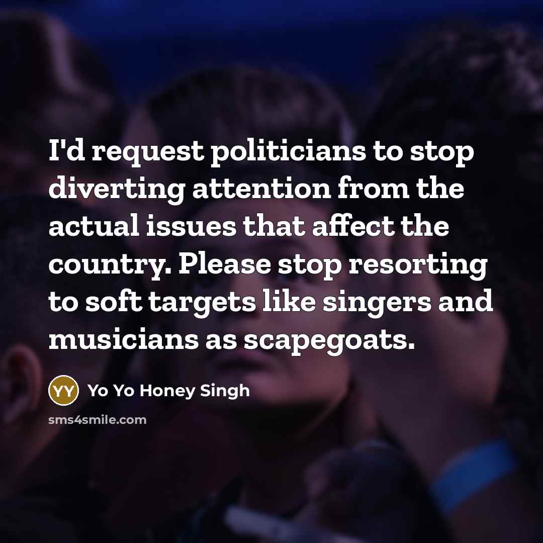 “I'd request politicians to stop diverting attention from the actual…” quote by Yo Yo Honey Singh