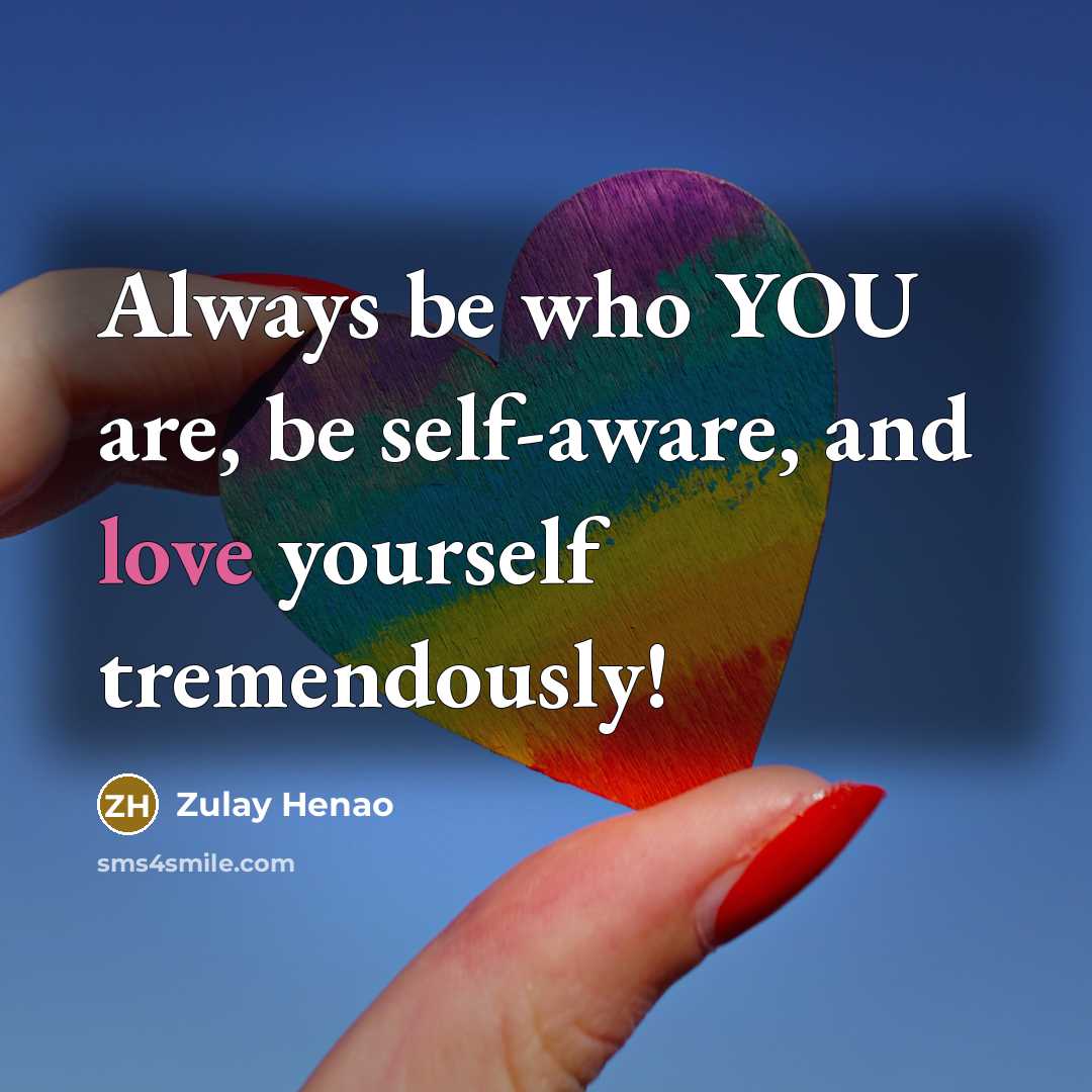 “Always be who YOU are, be self-aware, and love yourself…” quote by Zulay Henao