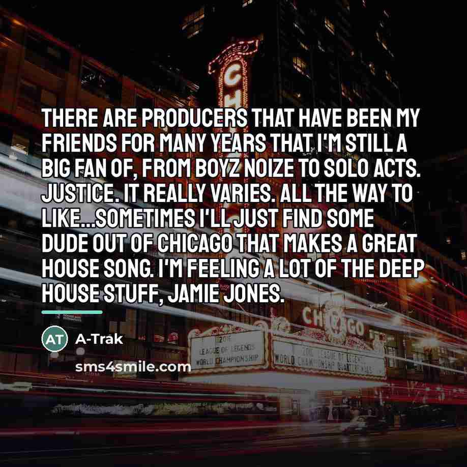 “There are producers that have been my friends for many…” quote by A-Trak