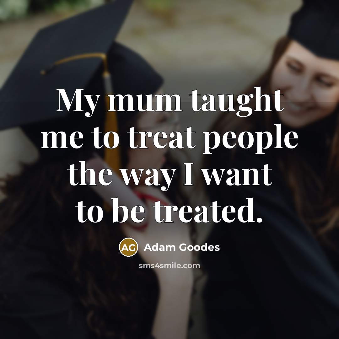 “My mum taught me to treat people the way I…” quote by Adam Goodes