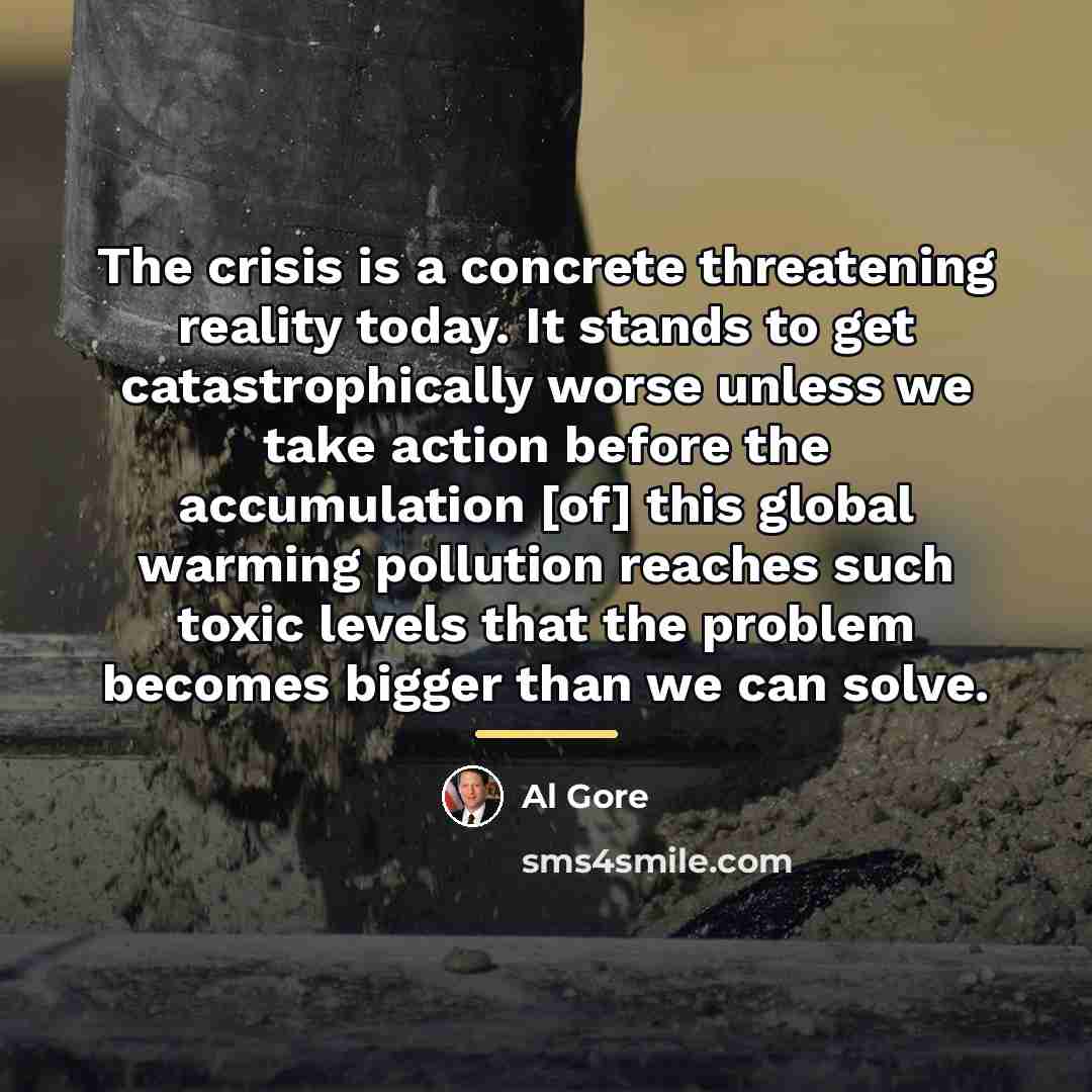 “The crisis is a concrete threatening reality today. It stands…” quote by Al Gore