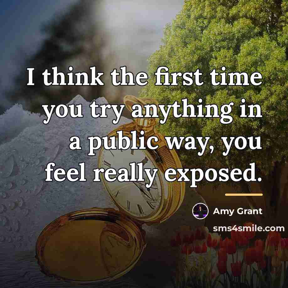 “I think the first time you try anything in a…” quote by Amy Grant