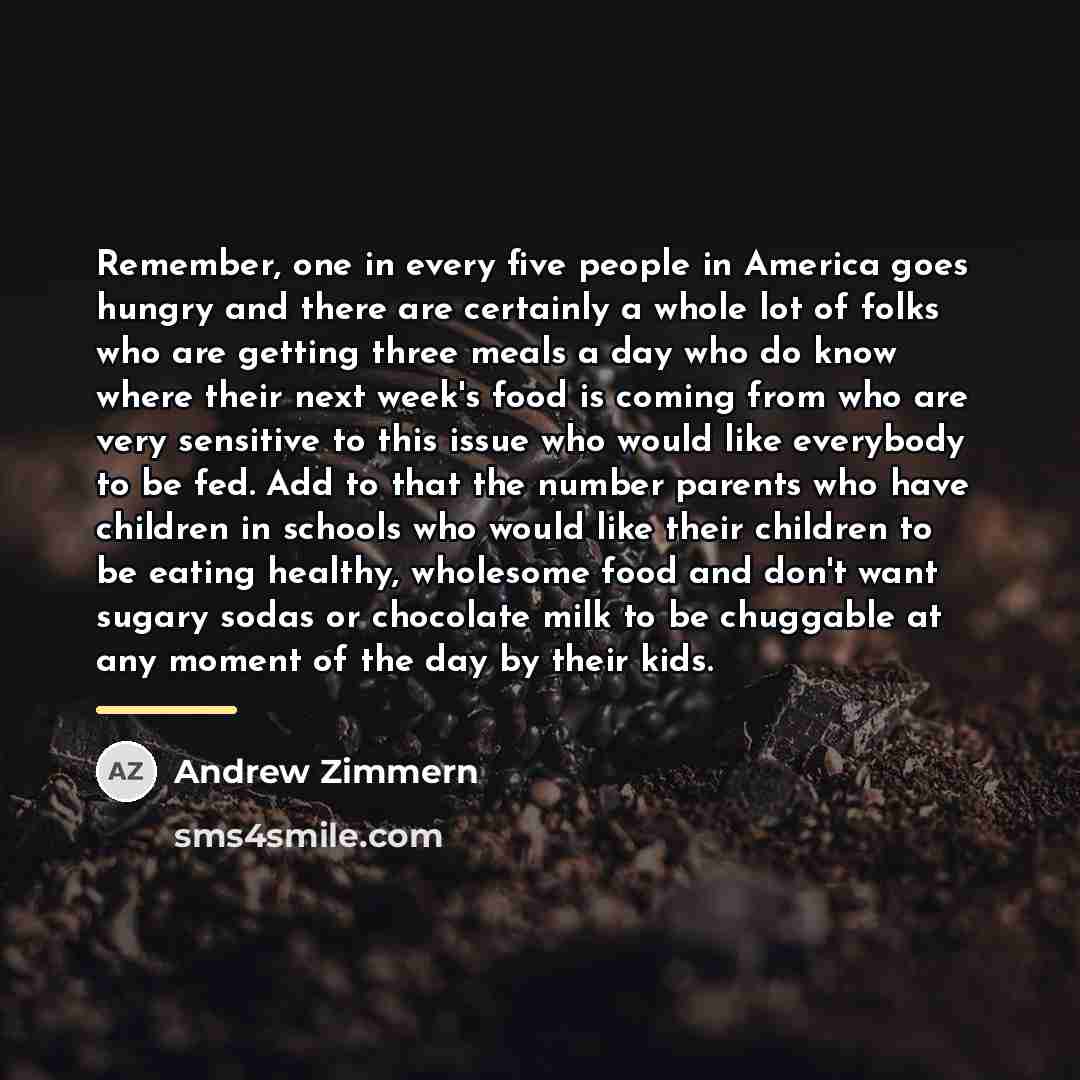 “Remember, one in every five people in America goes hungry…” quote by Andrew Zimmern