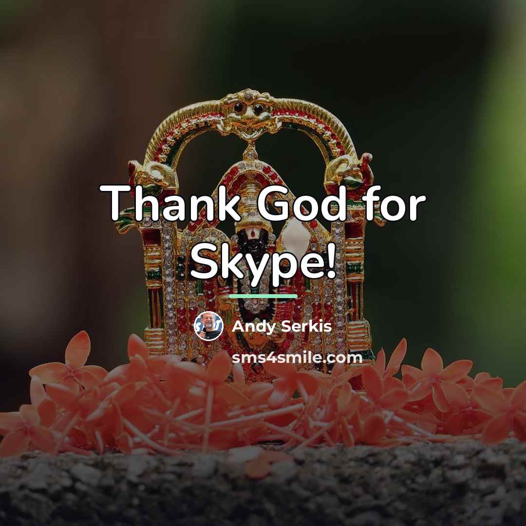 “Thank God for Skype!…” quote by Andy Serkis