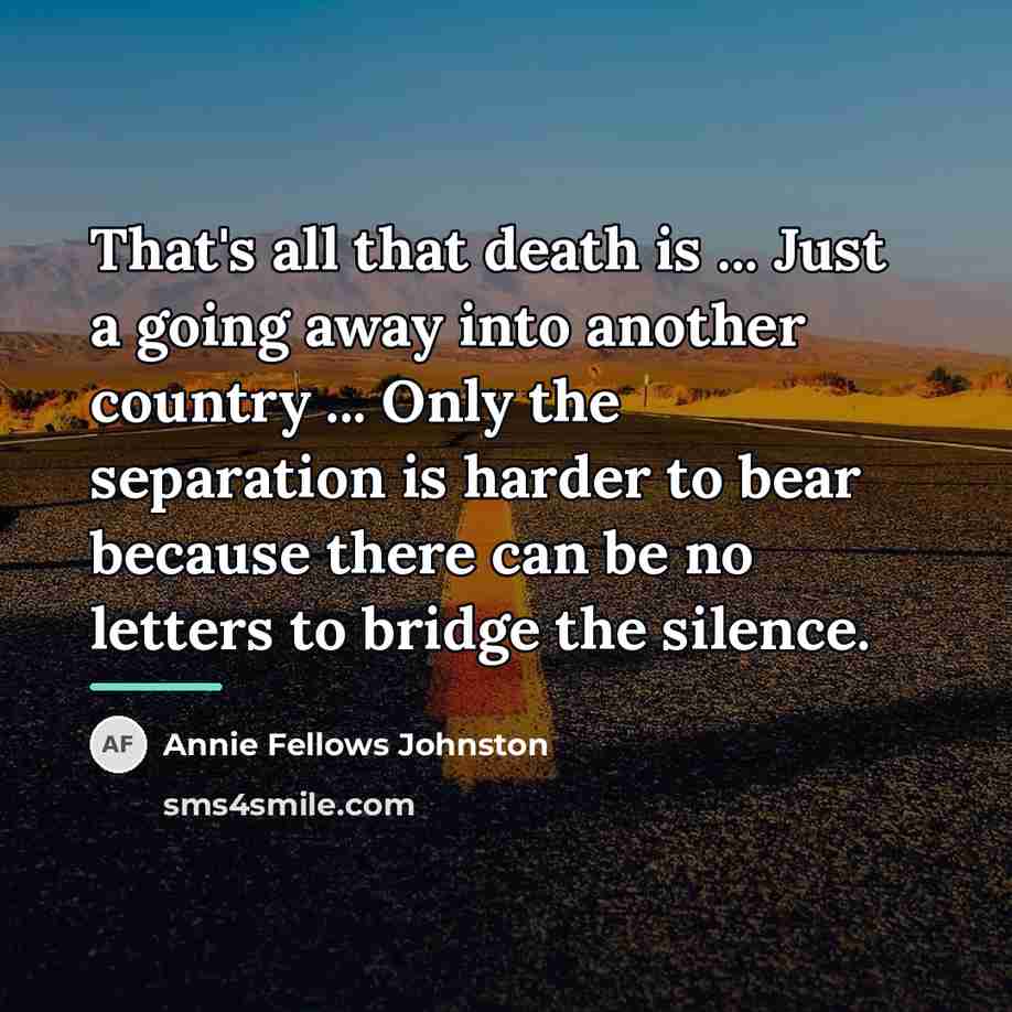 “That's all that death is ... Just a going away…” quote by Annie Fellows Johnston