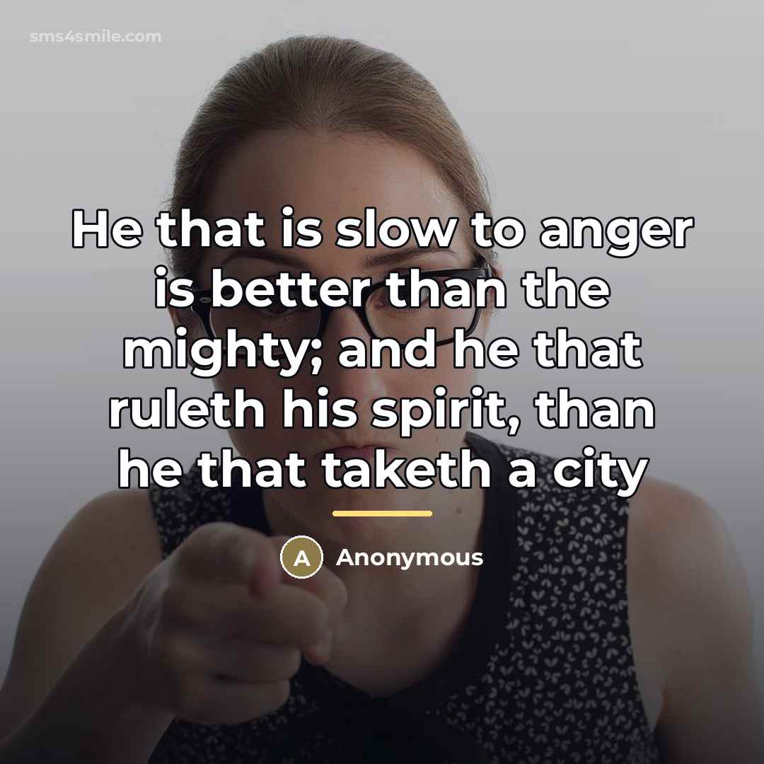 “He that is slow to anger is better than the…” quote by Anonymous