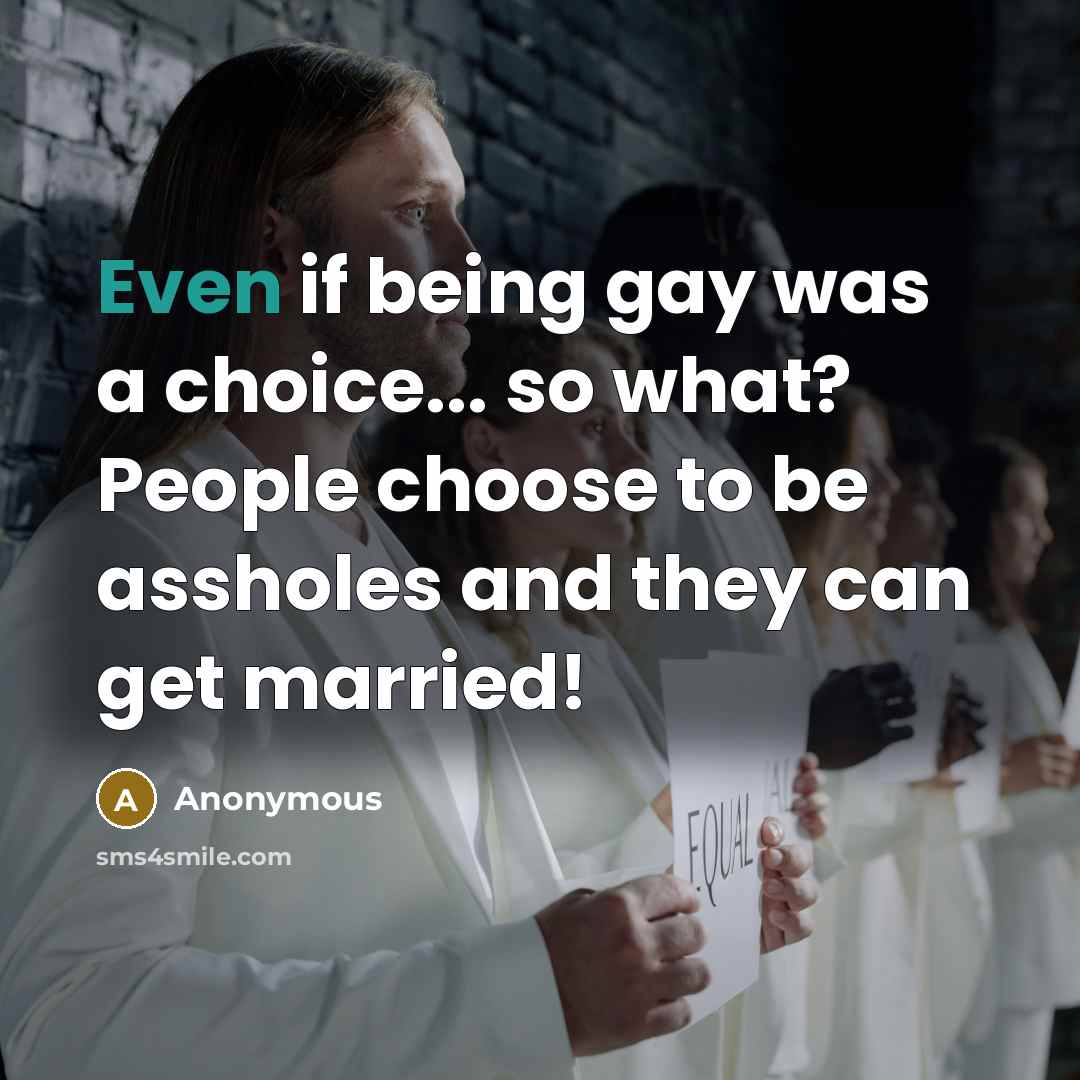 “Even if being gay was a choice... so what? People…” quote by Anonymous