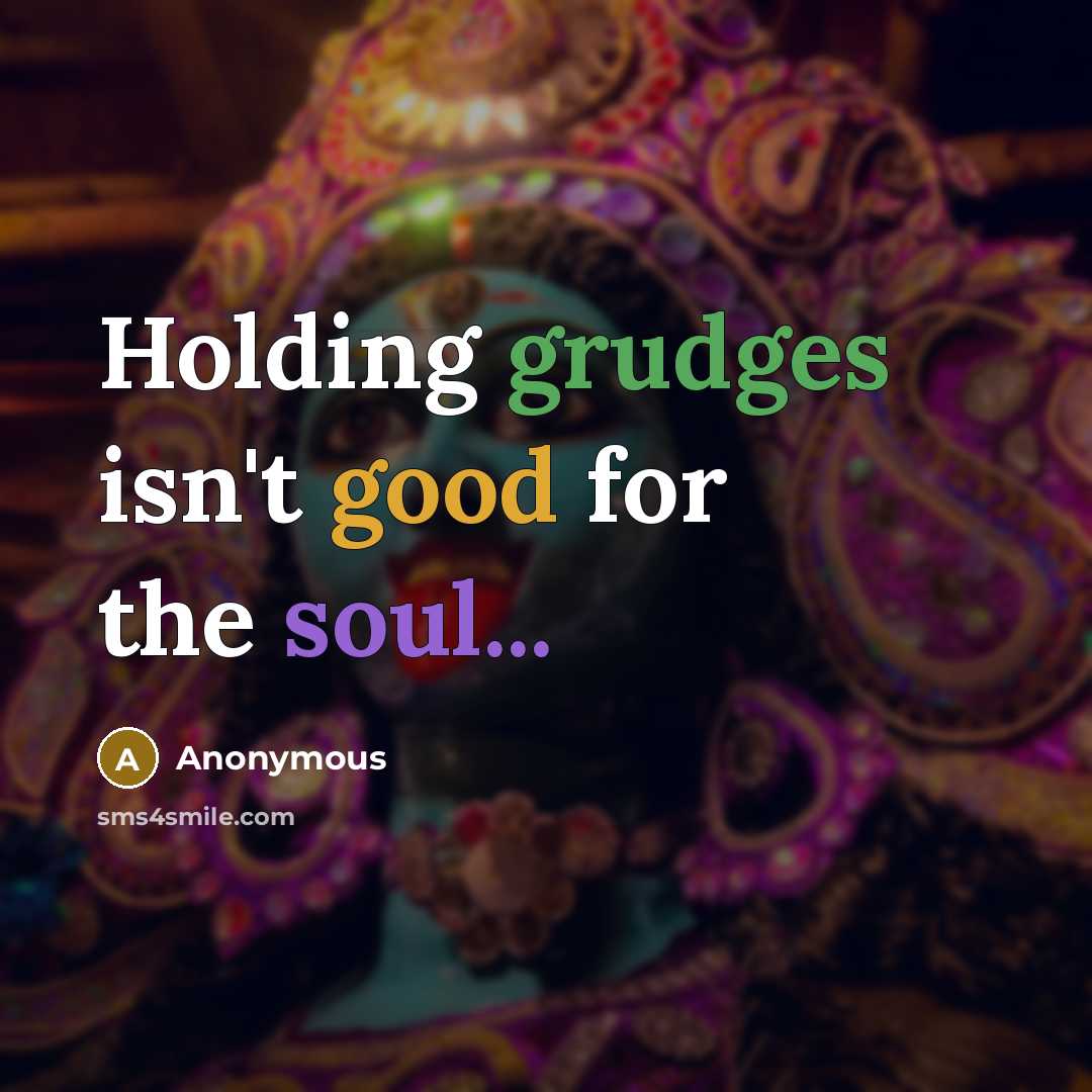 “Holding grudges isn't good for the soul...” quote by Anonymous