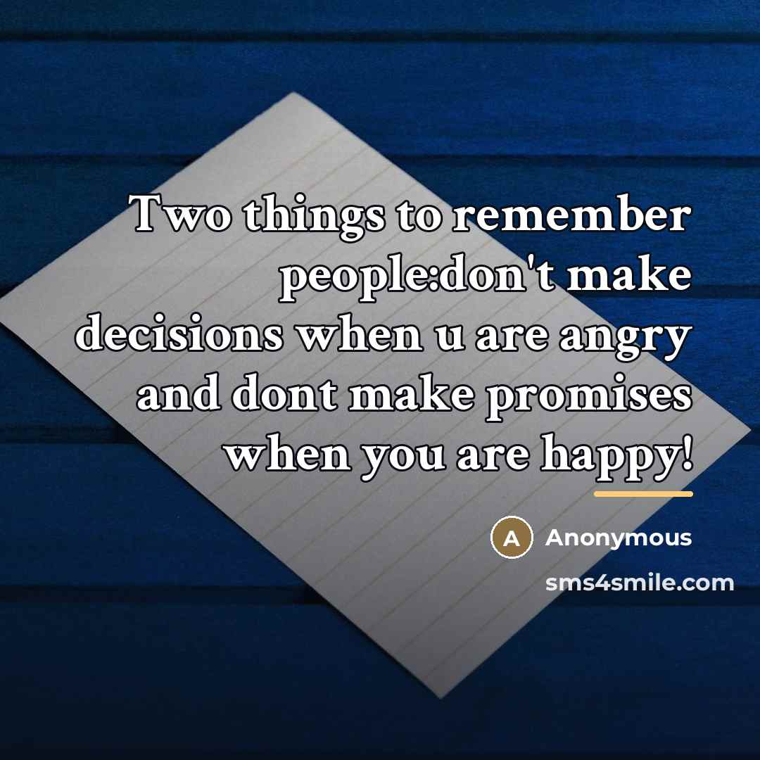 “Two things to remember people:don't make decisions when u are…” quote by Anonymous