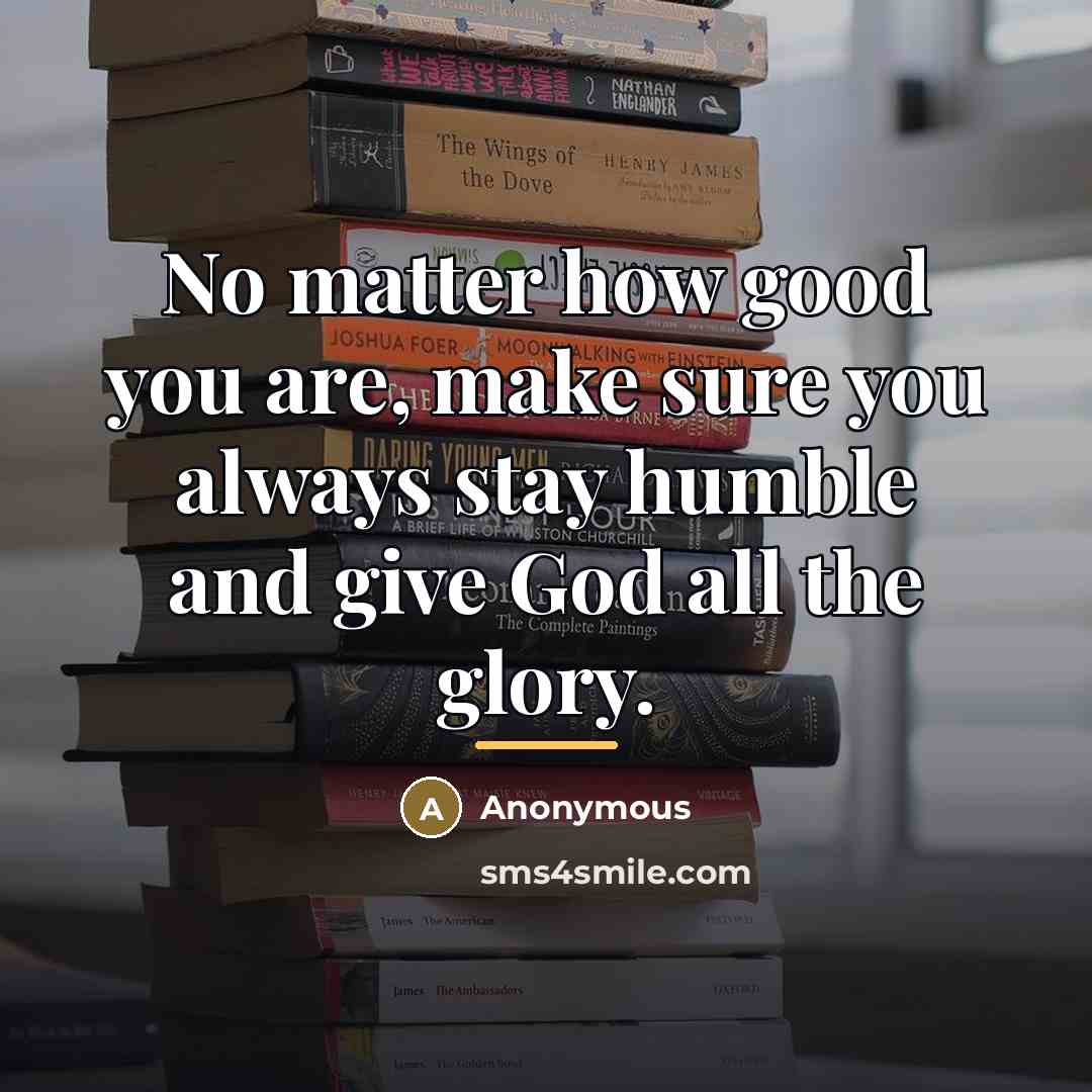 “No matter how good you are, make sure you always…” quote by Anonymous