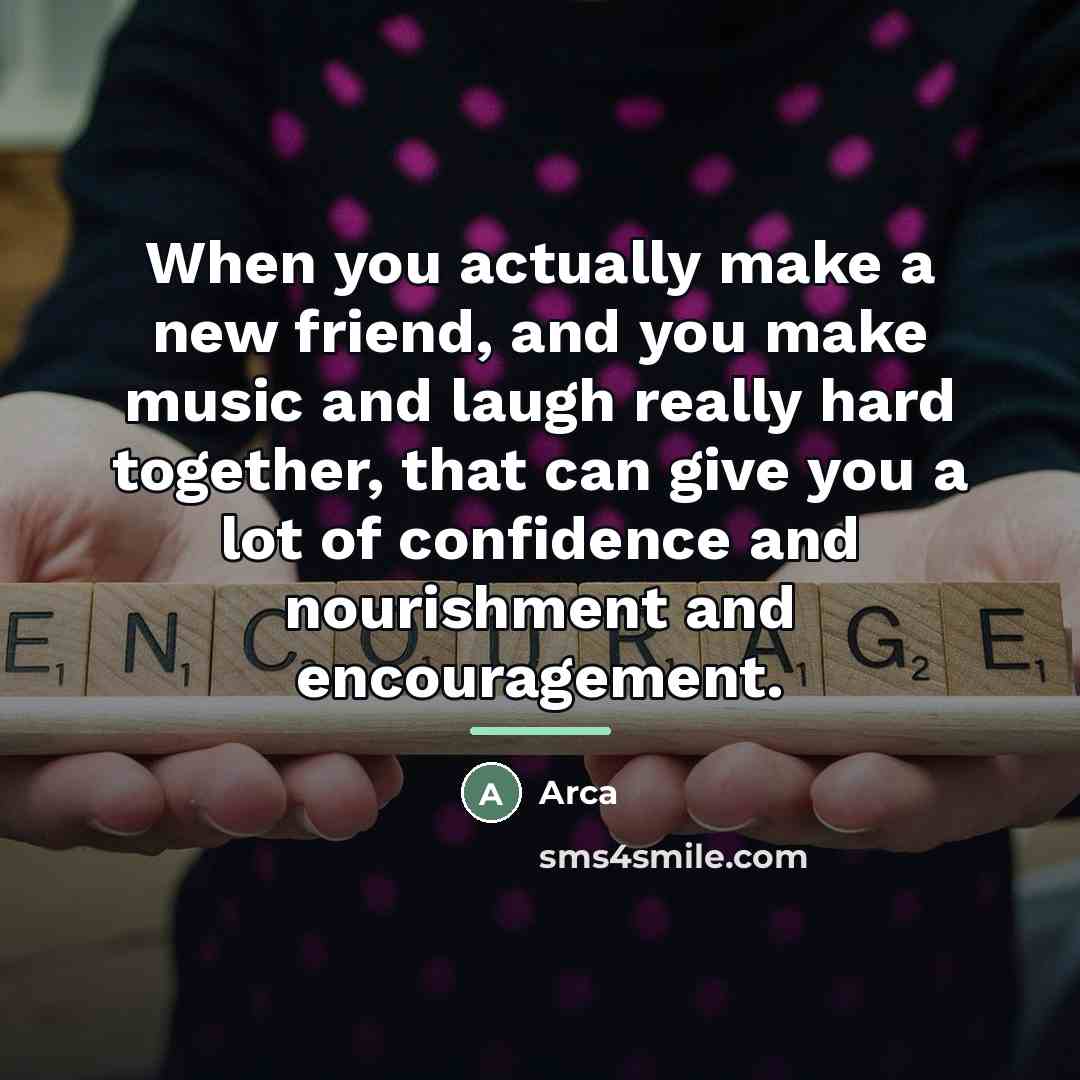 “When you actually make a new friend, and you make…” quote by Arca