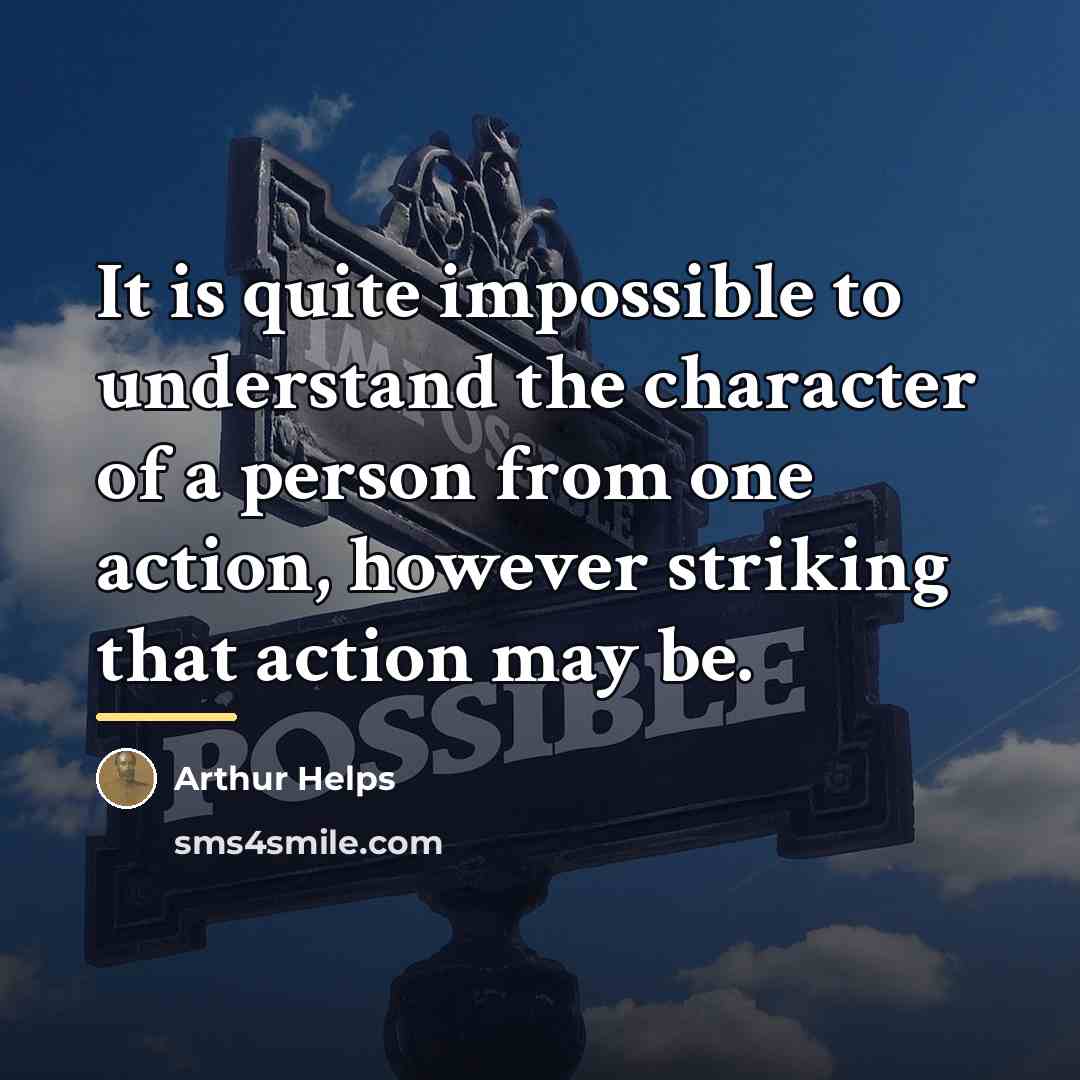 “It is quite impossible to understand the character of a…” quote by Arthur Helps