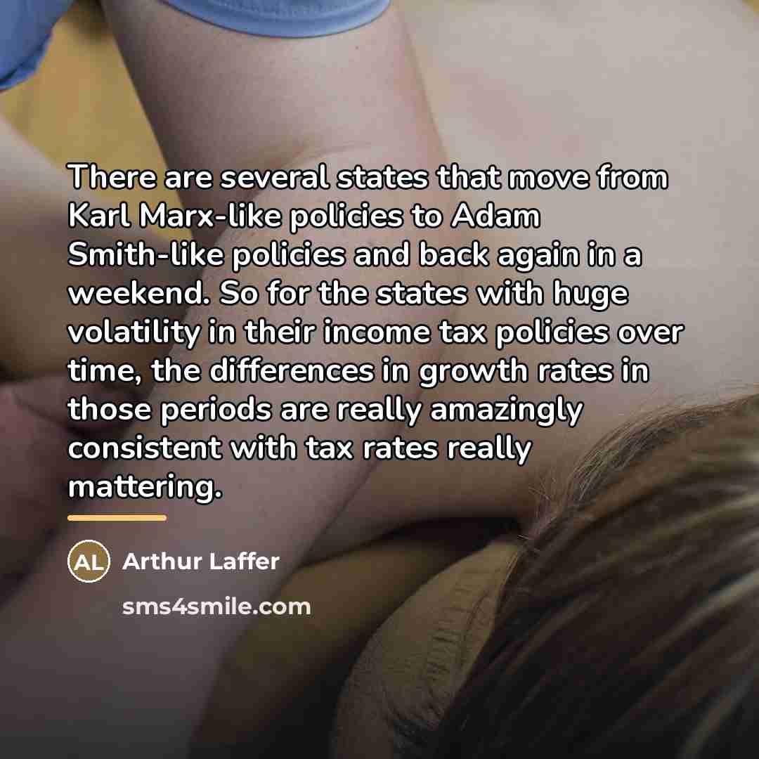 “There are several states that move from Karl Marx-like policies…” quote by Arthur Laffer