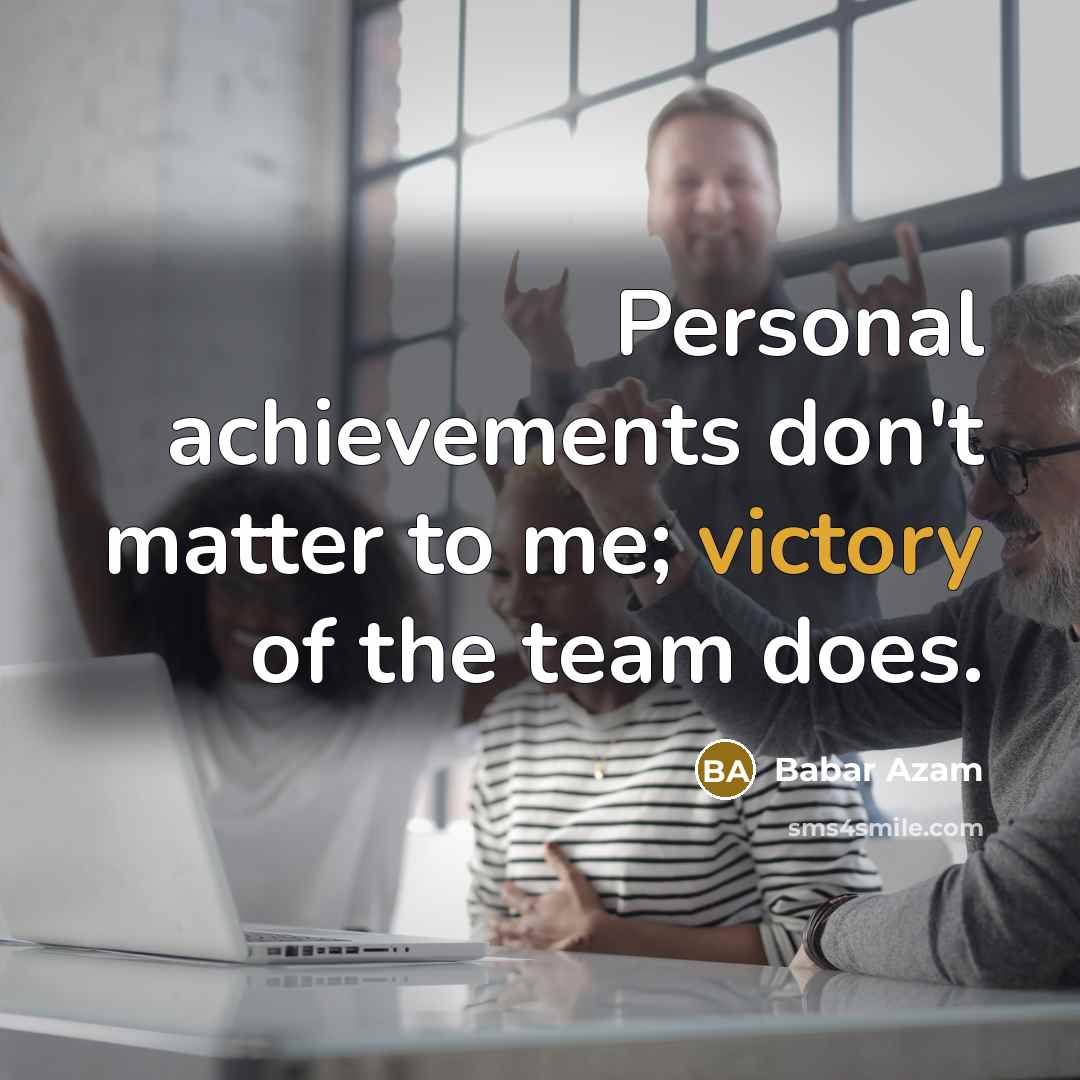 “Personal achievements don't matter to me; victory of the team…” quote by Babar Azam