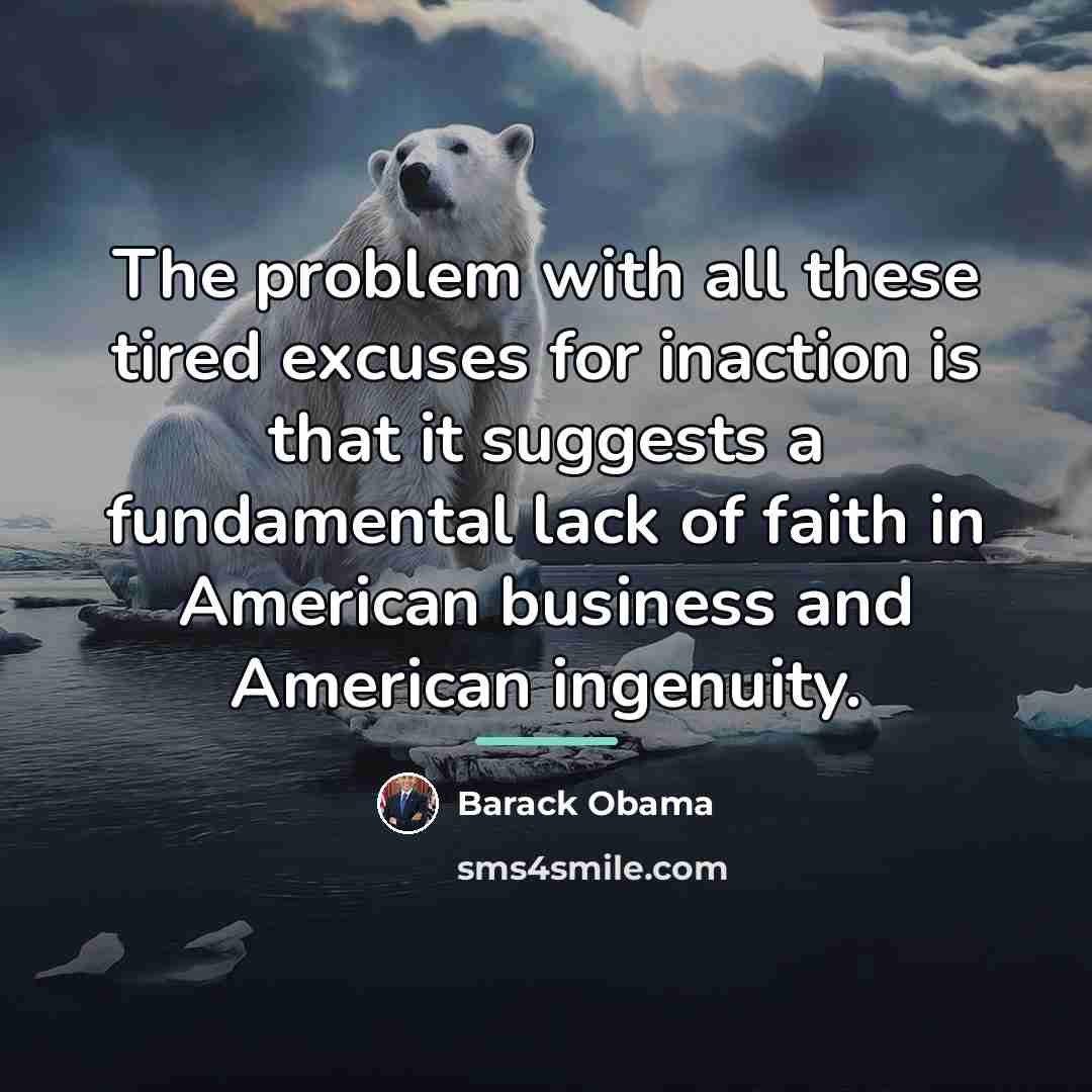 “The problem with all these tired excuses for inaction is…” quote by Barack Obama
