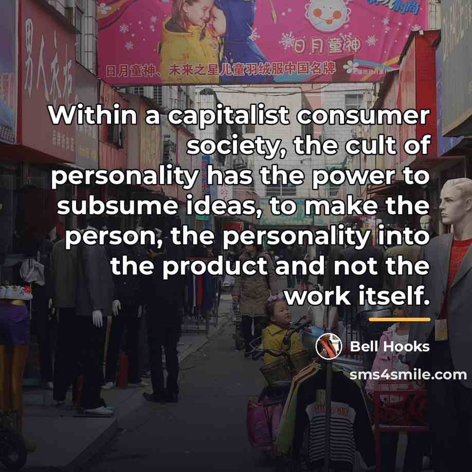 “Within a capitalist consumer society, the cult of personality has…” quote by Bell Hooks