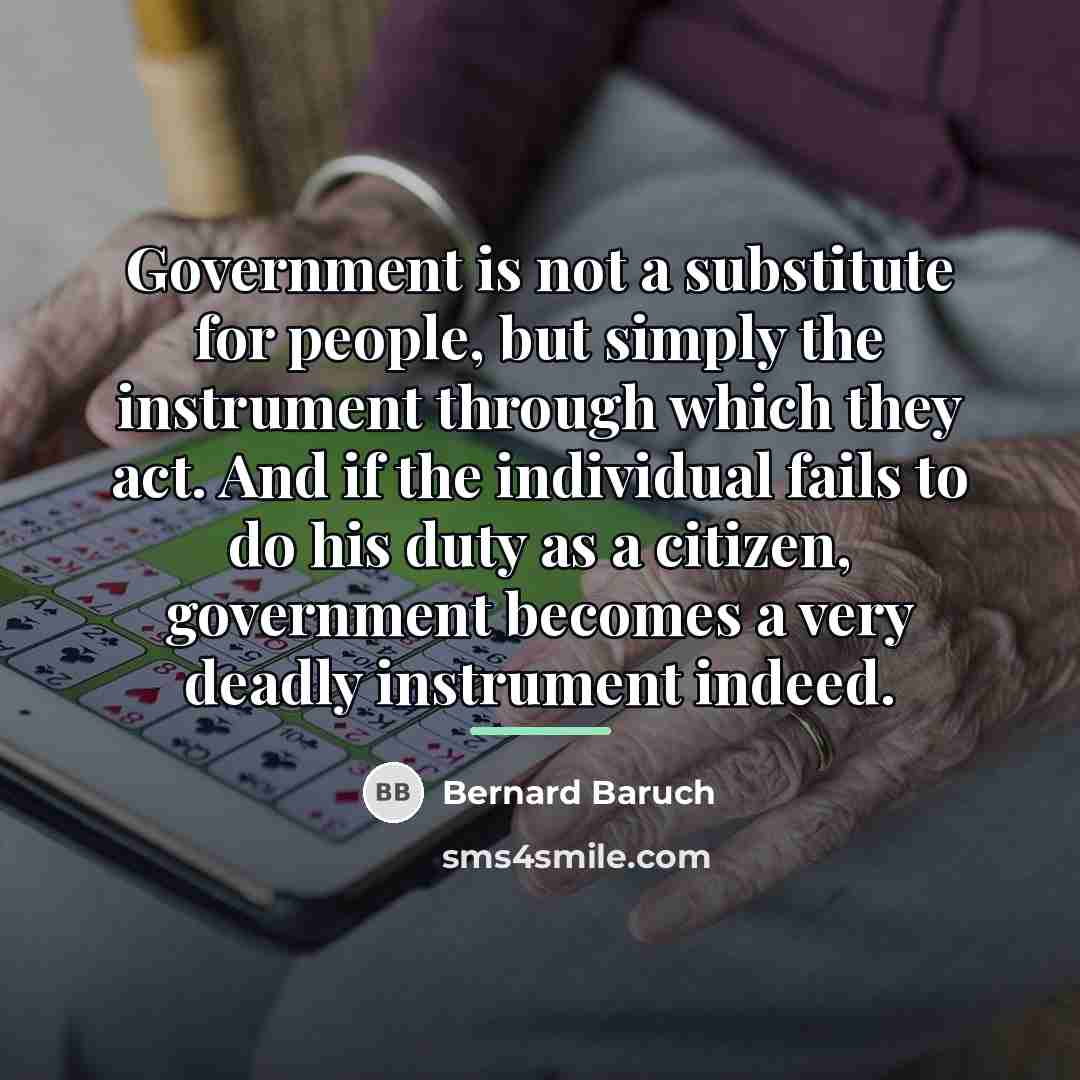 “Government is not a substitute for people, but simply the…” quote by Bernard Baruch