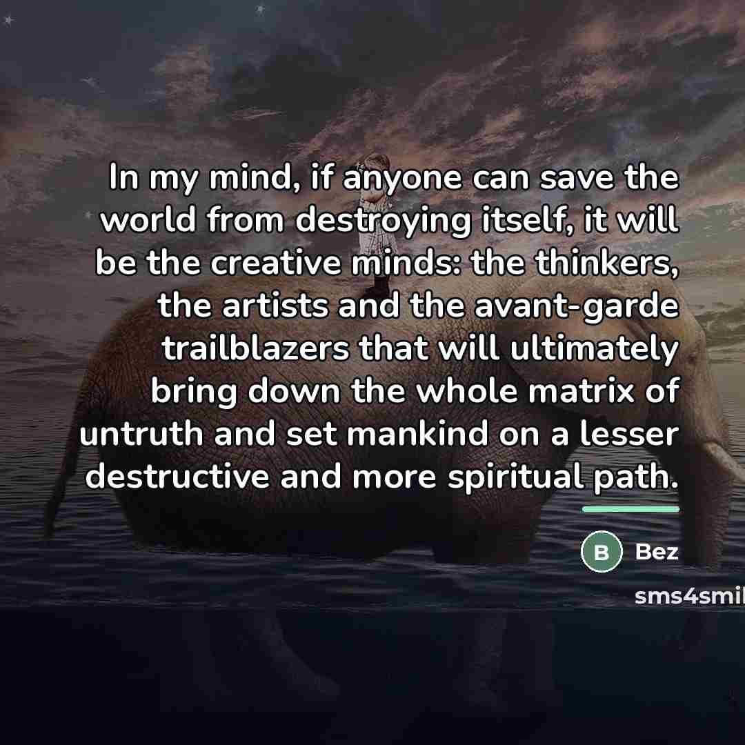 “In my mind, if anyone can save the world from…” quote by Bez