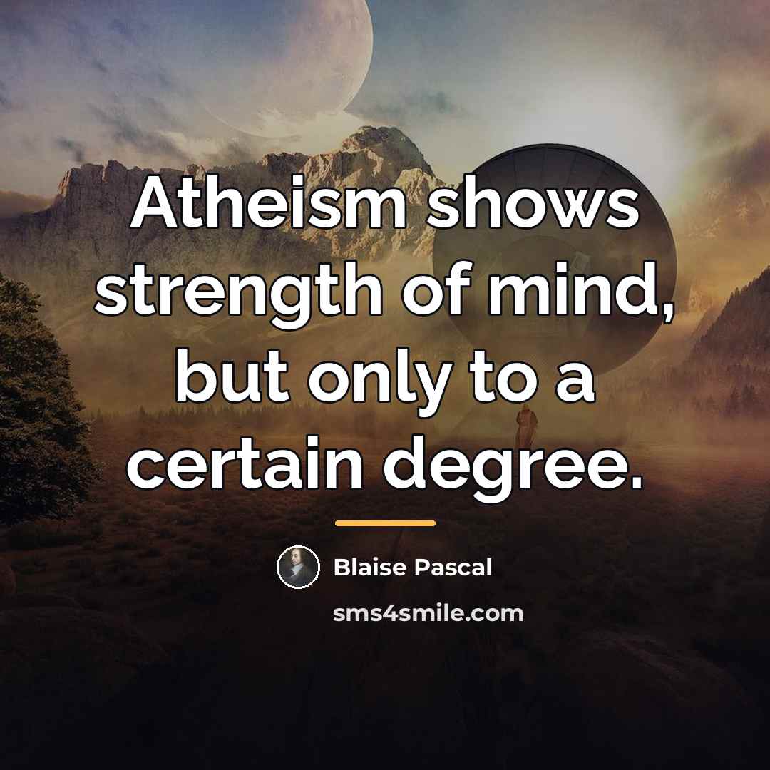 “Atheism shows strength of mind, but only to a certain…” quote by Blaise Pascal