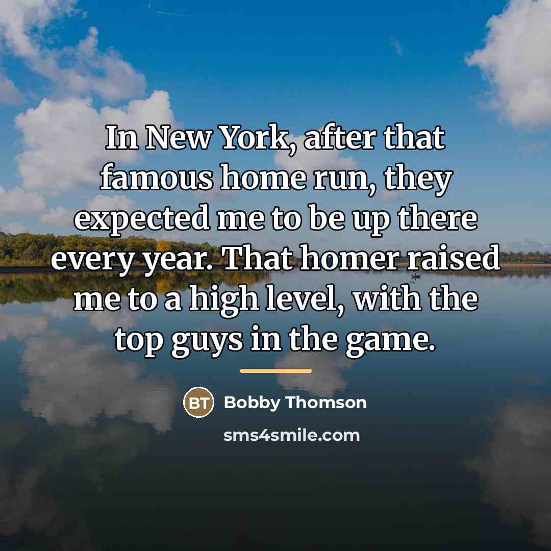 “In New York, after that famous home run, they expected…” quote by Bobby Thomson
