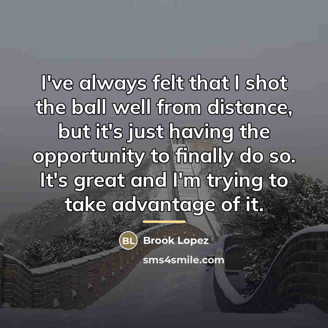 “I've always felt that I shot the ball well from…” quote by Brook Lopez