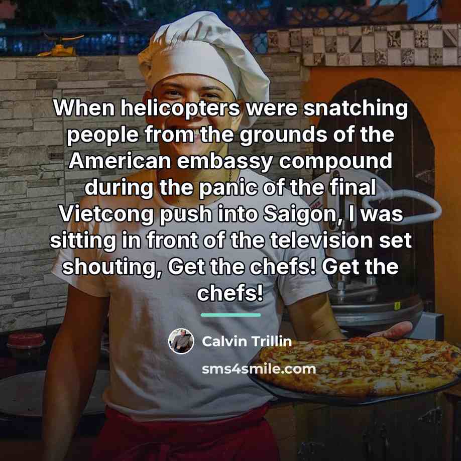 “When helicopters were snatching people from the grounds of the…” quote by Calvin Trillin